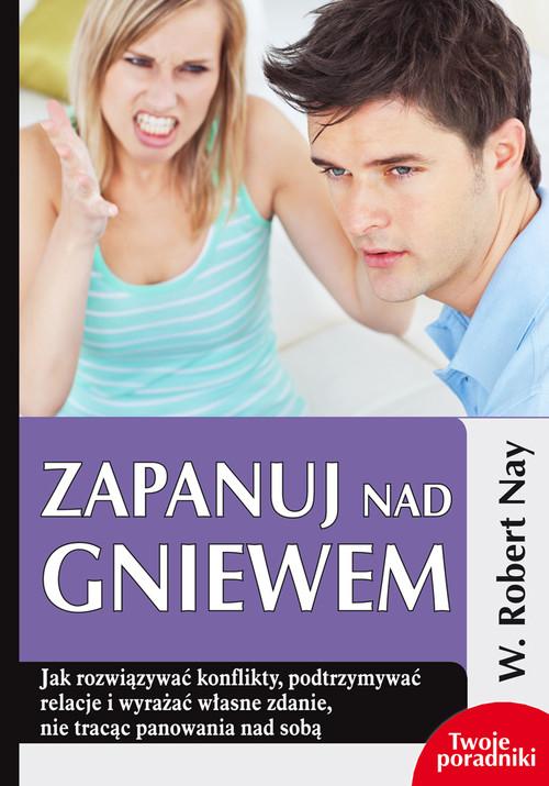 

Zapanuj nad gniewem W. Robert Nay