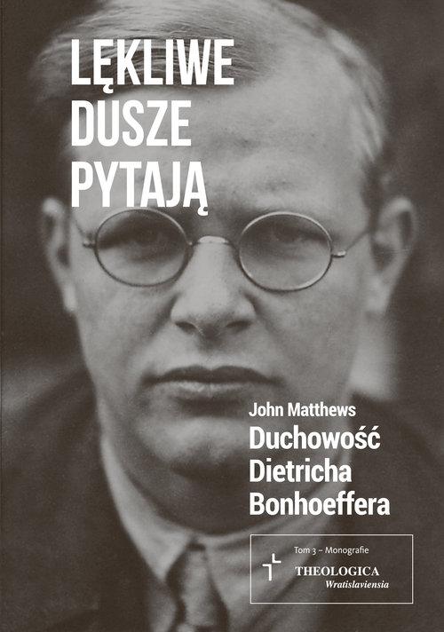 

Lękliwe dusze pytają Duchowość Dietricha Bonhoeffe