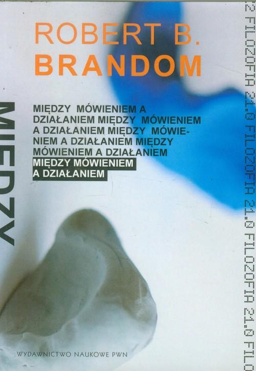 

Między mówieniem a działaniem Brandom Robert B.