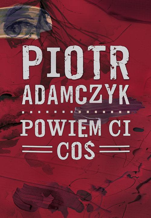 

Powiem ci coś Piotr Adamczyk