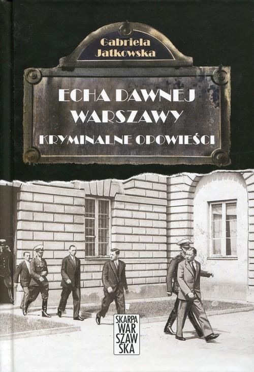 

Echa dawnej Warszawy Gabriela Jatkowska