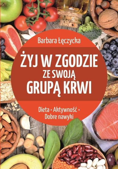 

Żyj w zgodzie ze swoją grupą krwi Barbara Łęczycka