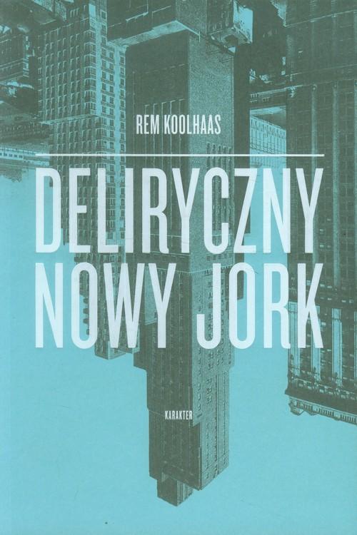 

Deliryczny Nowy Jork Rem Koolhaas