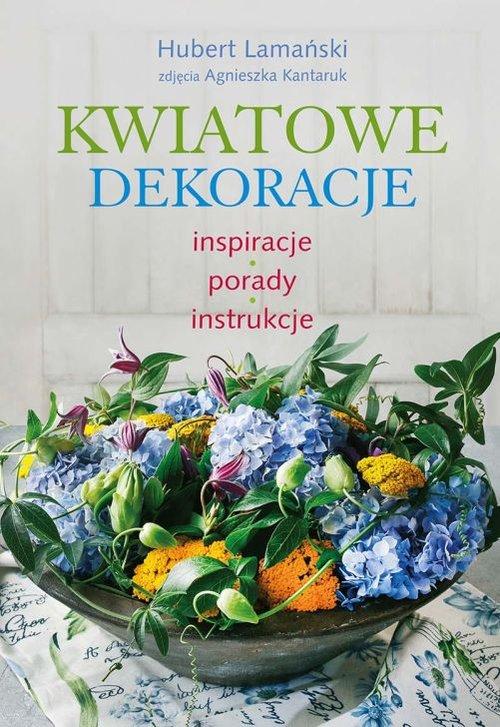 

Kwiatowe dekoracje Inspiracje, porady, instrukcje