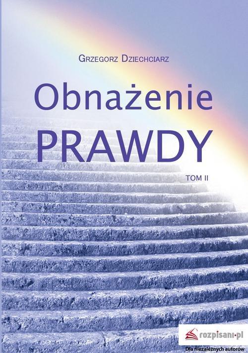 

Obnażenie prawdy Tom 2 Grzegorz Dziechciarz
