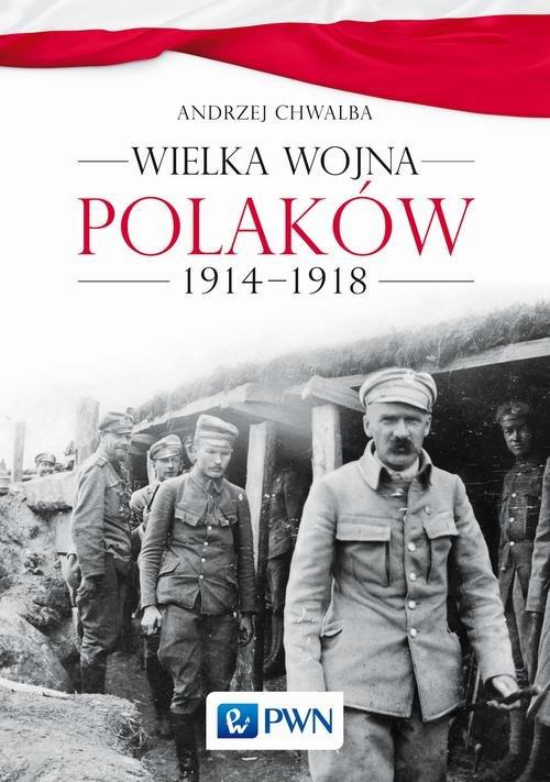 

Wielka wojna Polaków 1914-1918 Andrzej Chwalba