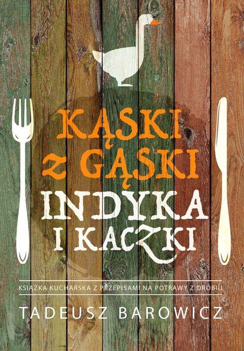 

Kąski z gąski, indyka i kaczki Tadeusz Barowicz