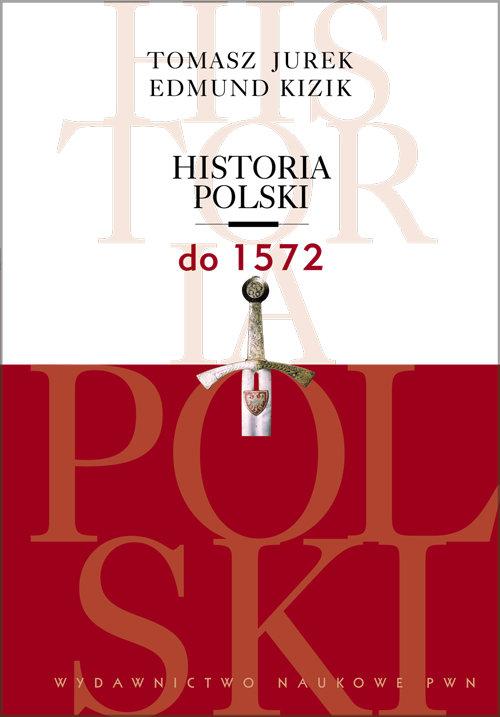 

Historia Polski do 1572 Tomasz Jurek, Edmund Kizik