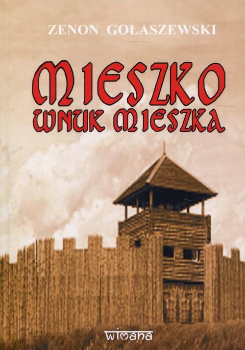 

Mieszko wnuk Mieszka Zenon Gołaszewski