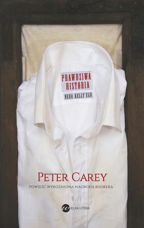 

Prawdziwa historia Neda Kelly'ego Peter Carey