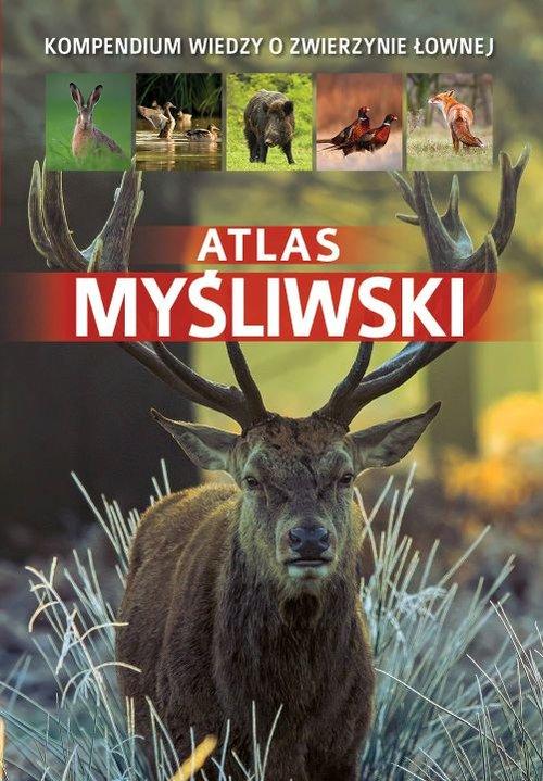 

Atlas myśliwski Kompendium wiedzy o zwierzynie łow