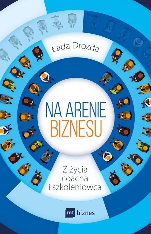 

Na arenie biznesu Z życia coacha i szkoleniowca Ła