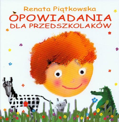 

Opowiadania dla przedszkolaków Renata Piątkowska