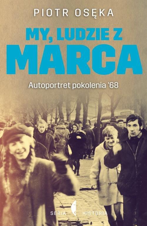 

My, ludzie z Marca Autoportret pokolenia ’68 Osęka