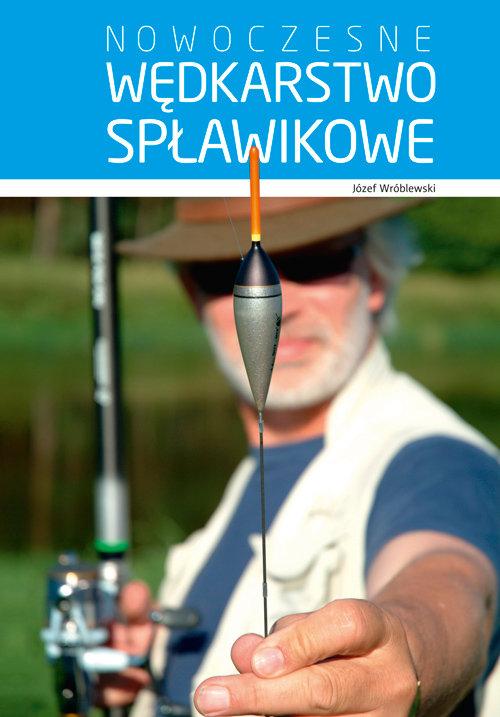 

Nowoczesne wędkarstwo spławikowe Józef Wróblewski