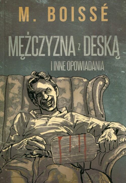 

Mężczyzna z deską i inne opowiadania M. Boissé