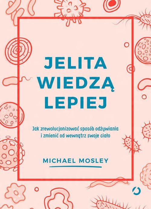 

Jelita wiedzą lepiej Michael Mosley