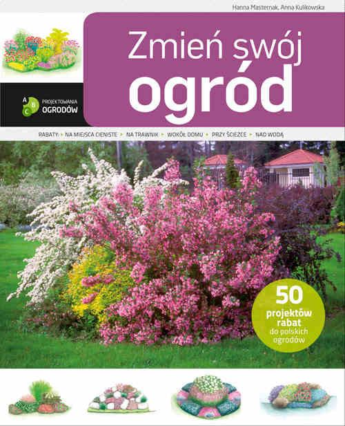 

Zmień swój ogród Anna Kulikowska, Hanna Masternak