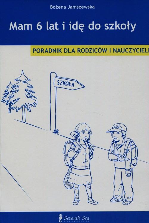 

Mam 6 lat i idę do szkoły Poradnik dla rodziców i
