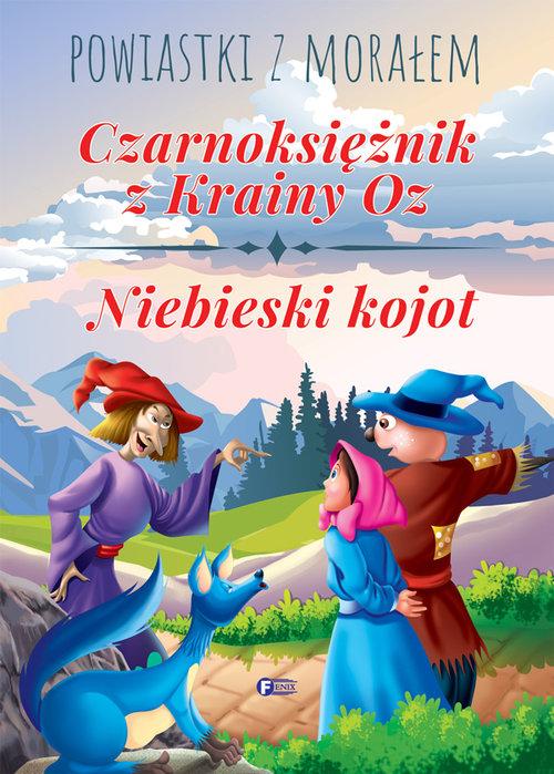 

Powiastki z morałem. Czarnoksiężnik z krainy Oz