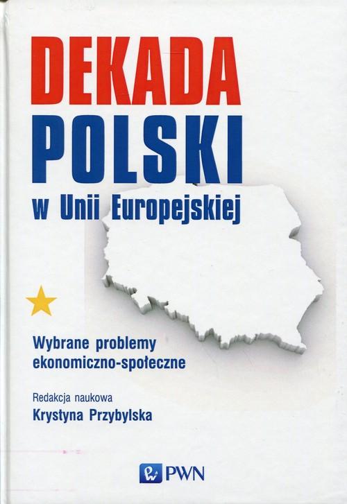 

Dekada Polski w Unii Europejskiej Wybrane problemy