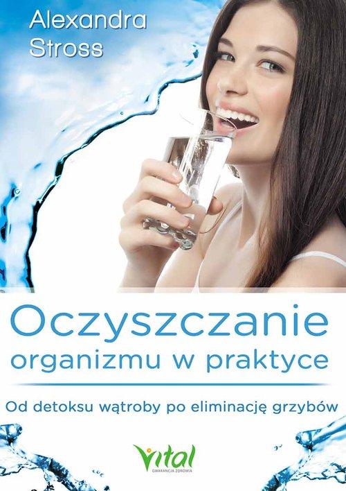 

Oczyszczanie organizmu w praktyce Od detoksu wątro