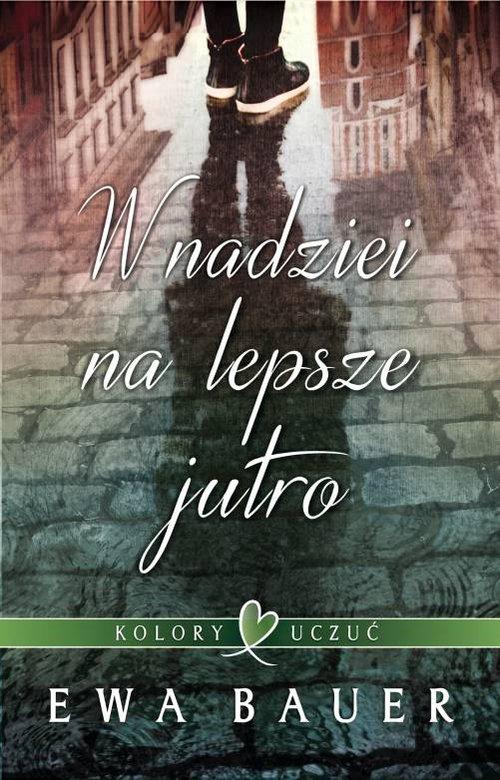 

Kolory uczuć W nadziei na lepsze jutro Ewa Bauer