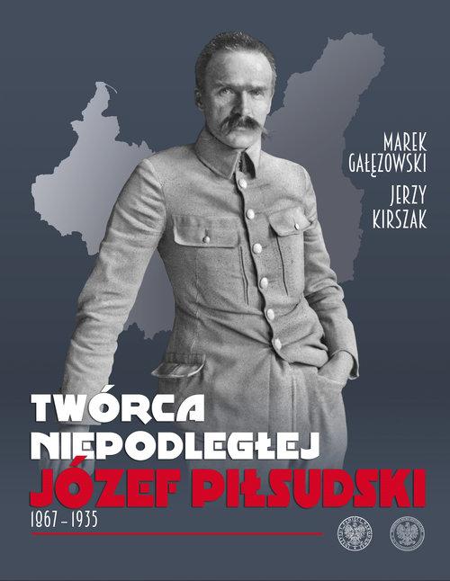 

Twórca Niepodległej Józef Piłsudski 1867-1935