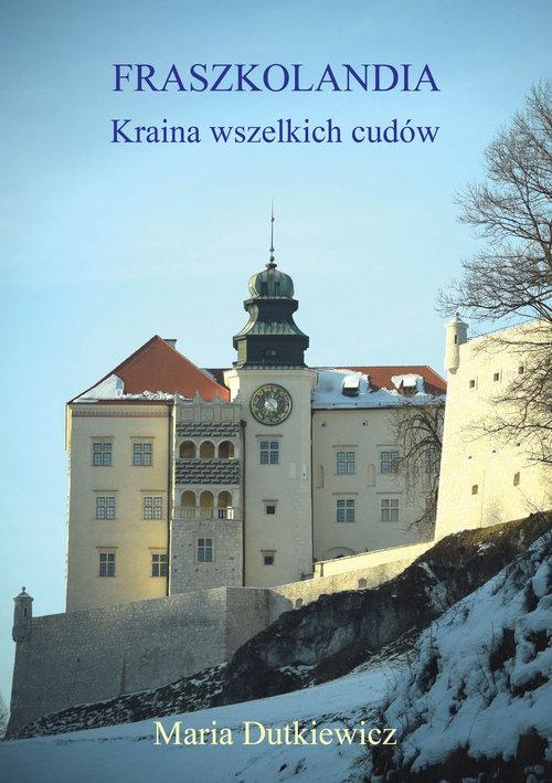 

Fraszkolandia Kraina wszelkich cudów Maria Dutkiew