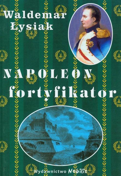 

Napoleon fortyfikator Waldemar Łysiak