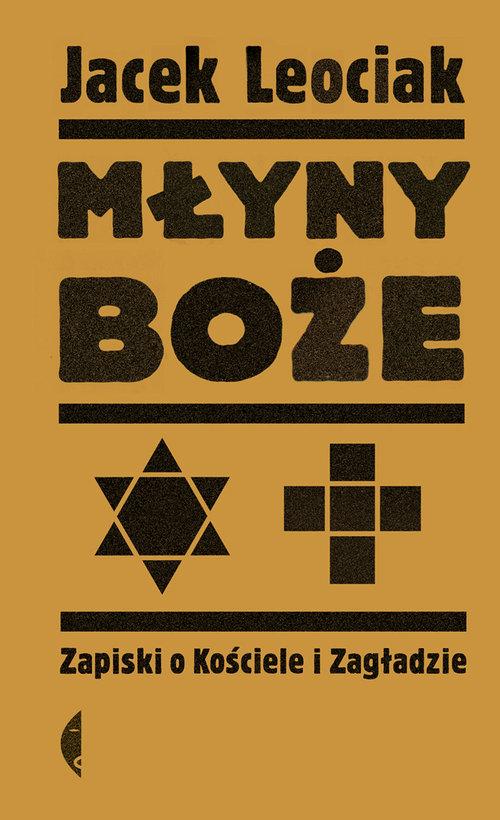 

Młyny boże Zapiski o Kościele i Zagładzie Leociak
