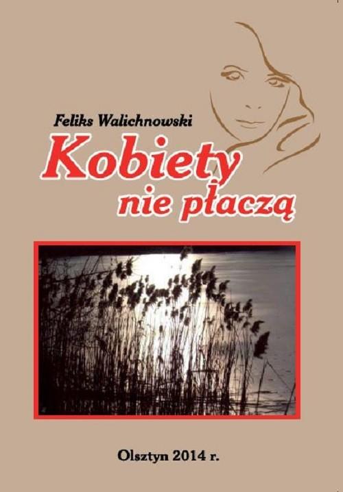

Kobiety nie płaczą Walichnowski Feliks