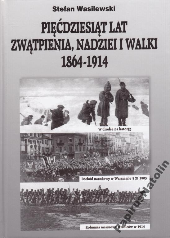 Pięćdziesiąt Lat Zwątpienia Nadziei I Walki 1864-.