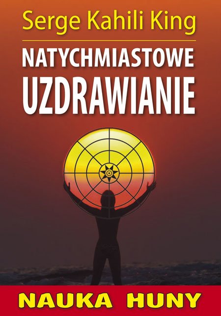 Serge Kahili King Natychmiastowe Uzdrawianie