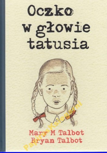 Oczko w głowie tatusia MaryTalbot, Bryan Talbot