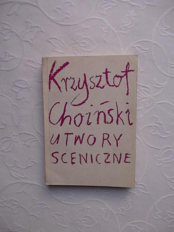 CHOIŃSKI UTWORY SCENICZNE /SZTUKA TEKSTY DRAMAT