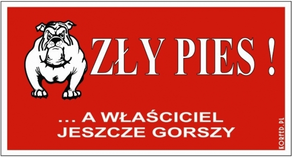 

Tabliczka Zły Pies! ...a Właściciel Jeszcze Gorszy