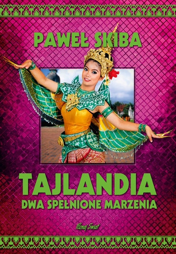 

Tajlandia. Dwa spełnione marzenia Paweł Skiba