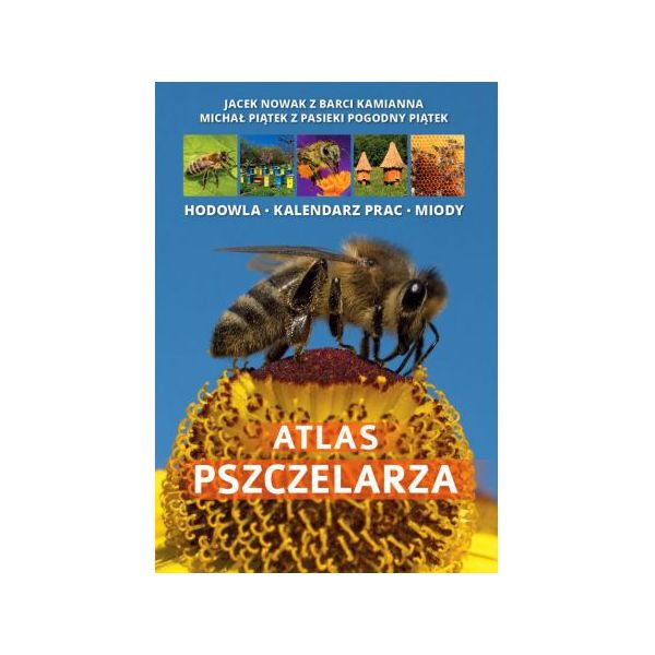 

Atlas Pszczelarza - hodowla, kalendarz prac, miody