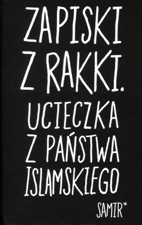 Zapiski z Rakki Ucieczka z Państwa Islamskiego Samir