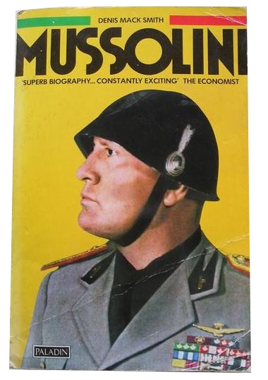 BENITO MUSSOLINI - BIOGRAPHY BY DENIS MACK SMITH