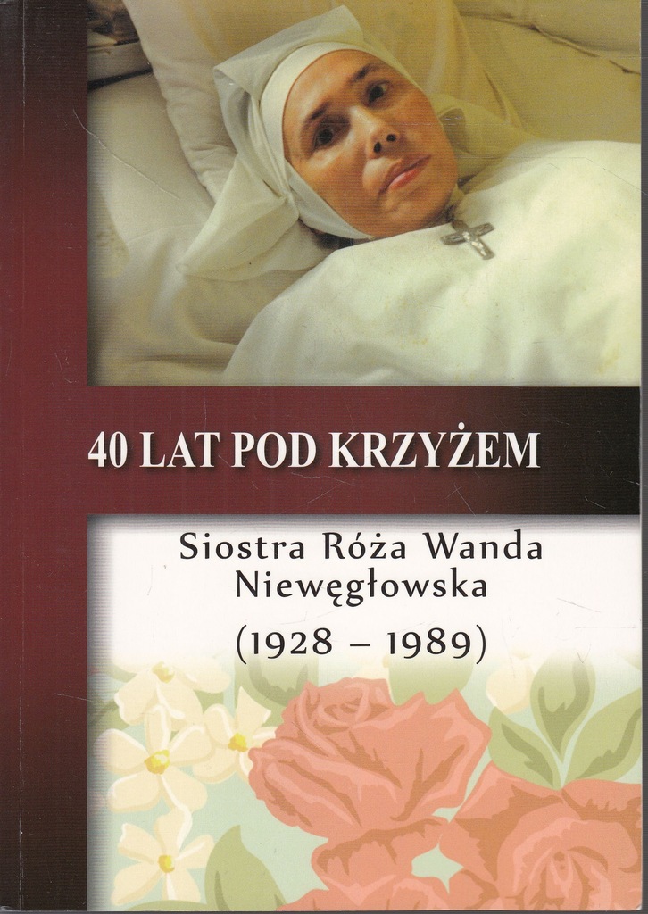 40 lat pod krzyżem Siostra Róża Wanda Niewęgłowska