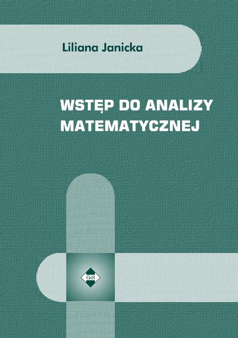 WSTĘP DO ANALIZY MATEMATYCZNEJ Liliana Janicka