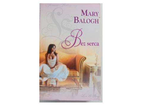 Bez serca - Mary Balogh romans Love & story - 7350614576 ...