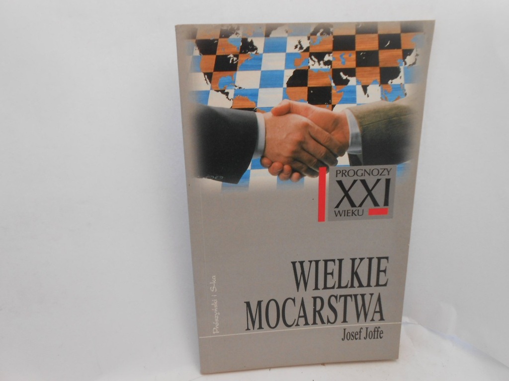 Wielkie mocarstwa Josef Joffe PROGNOZY XXI WIEKU