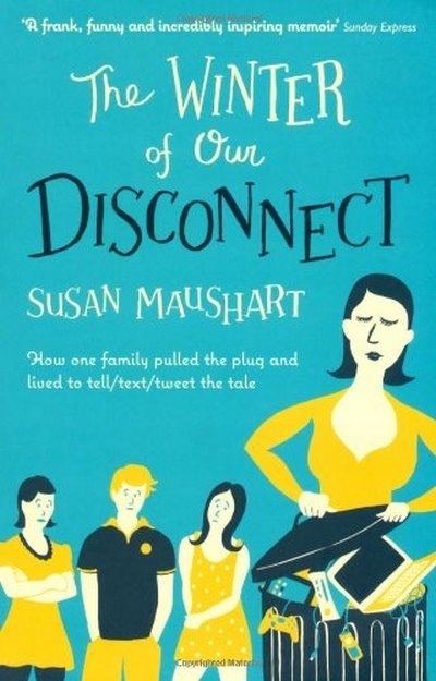The Winter of Our Disconnect SUSAN MAUSHART