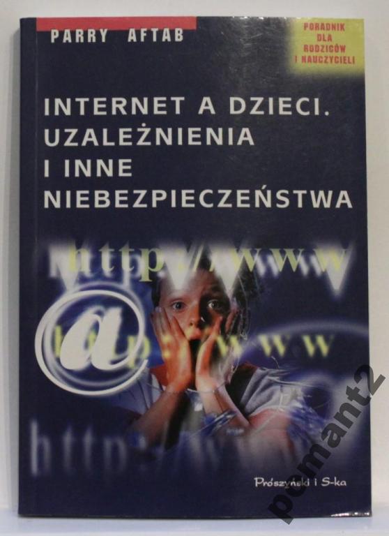 Parry Aftab INTERNET A DZIECI UZALEŻNIENIE I INNE