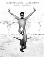 Ruven Afanador: Angel Gitano The Men of Flamenco