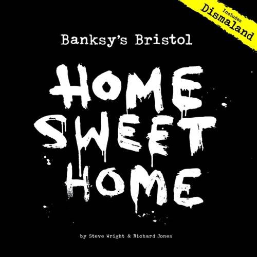Banksy s Bristol Home Sweet Home Wright, Steve