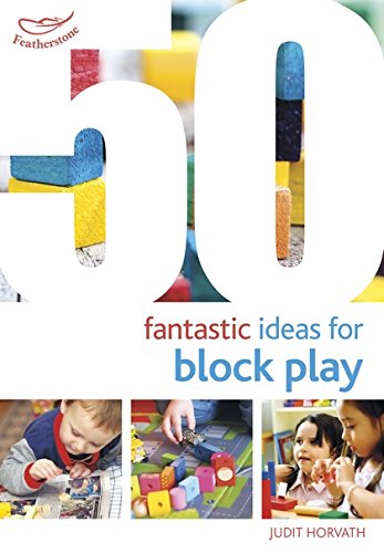 Judit Horvath 50 Fantastic Ideas for Block Play